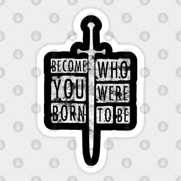 Become who you were born to be. Sticker by RataGorrata